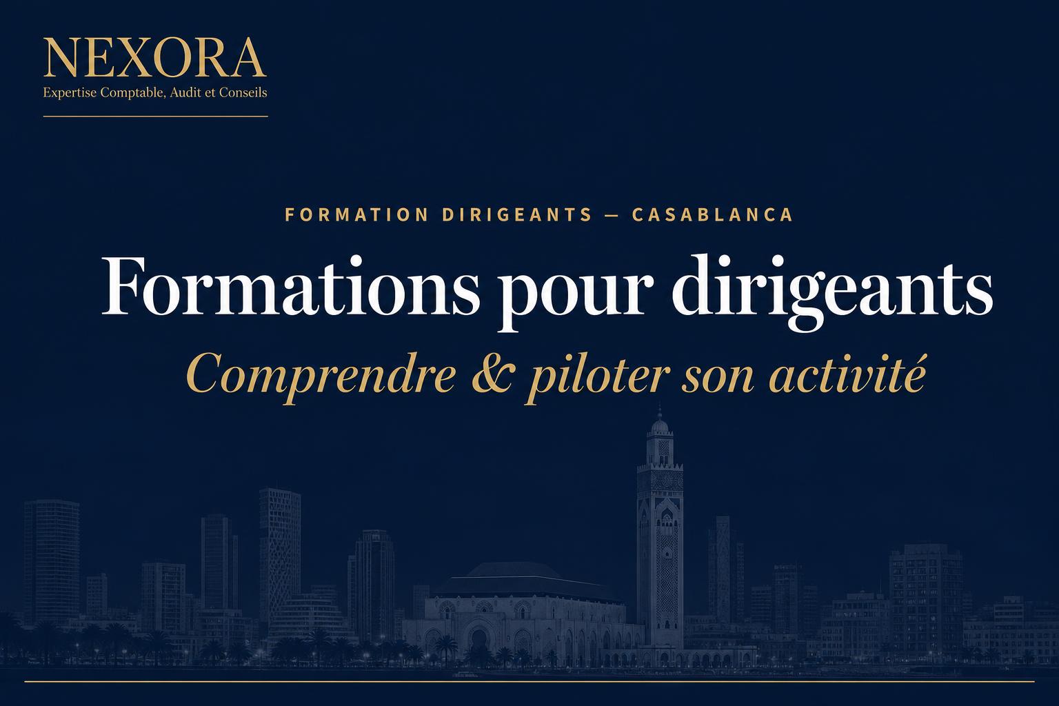 Formations pour dirigeants d'entreprise à Casablanca en 2026 : lire ses comptes, piloter sa trésorerie, décider avec ses chiffres — NEXORA Expertise Comptable, Audit et Conseils Formations pour dirigeants d'entreprise à Casablanca en 2026 : lire ses comptes, piloter sa trésorerie, décider avec ses chiffres — NEXORA Expertise Comptable, Audit et Conseils