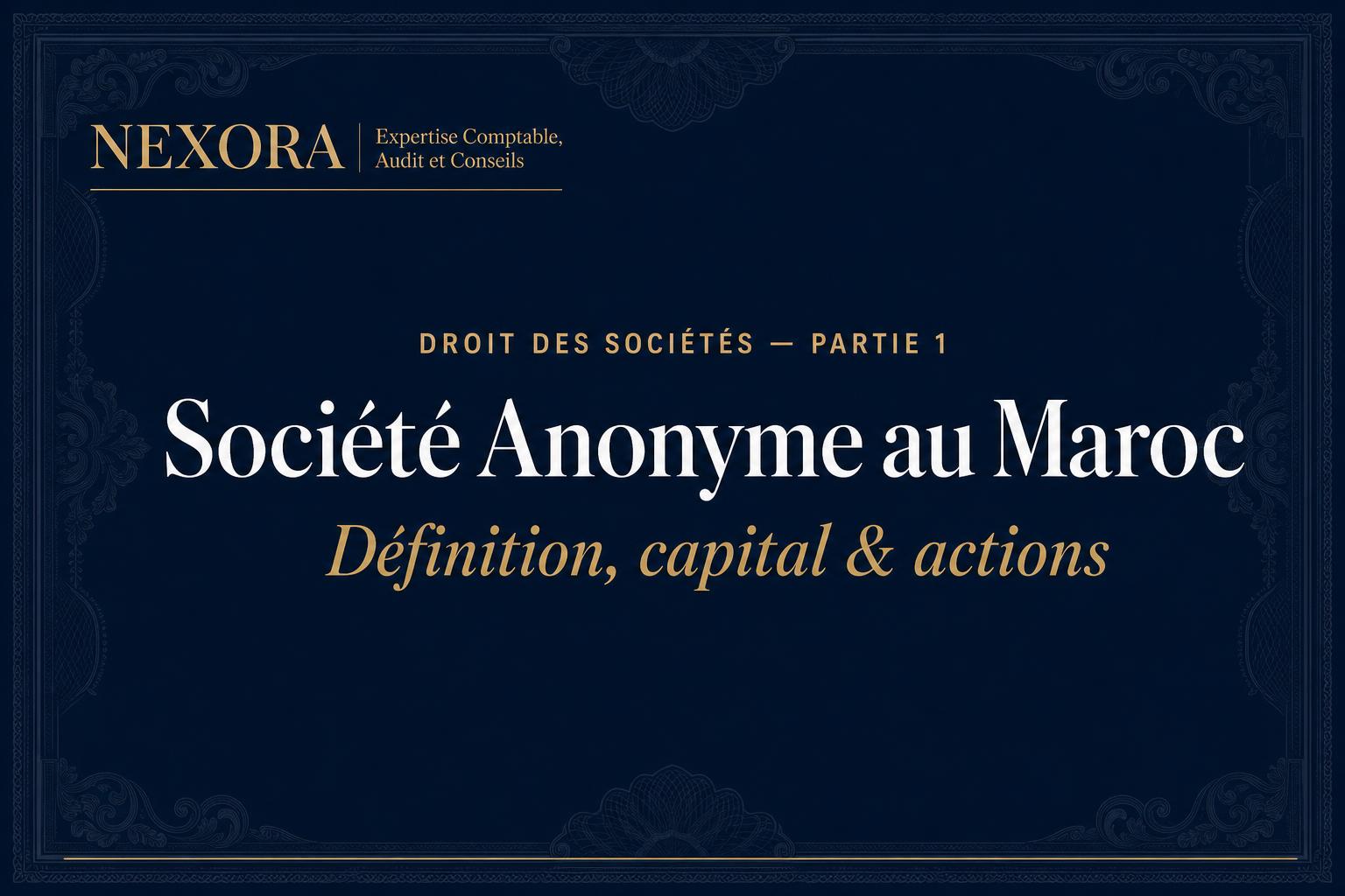 SA au Maroc : définition, intérêt stratégique, capital et actions — NEXORA Expertise Comptable, Audit et Conseils SA au Maroc : définition, intérêt stratégique, capital et actions — NEXORA Expertise Comptable, Audit et Conseils